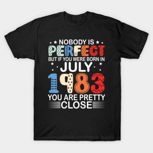Nobody Is Perfect But If You Were Born In July 1983 You Are Pretty Close Happy Birthday 37 Years Old T-Shirt